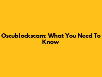 Oscublockscam: What You Need To Know