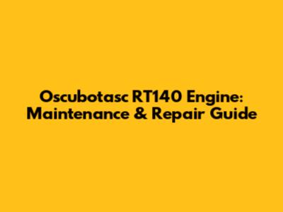 Oscubotasc RT140 Engine: Maintenance & Repair Guide