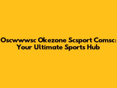 Oscwwwsc Okezone Scsport Comsc: Your Ultimate Sports Hub