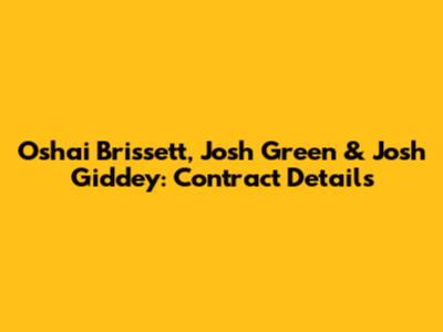 Oshai Brissett, Josh Green & Josh Giddey: Contract Details