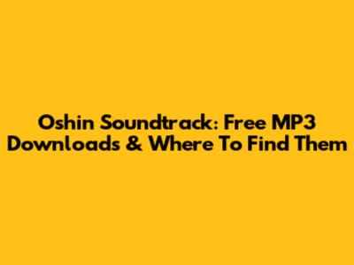 Oshin Soundtrack: Free MP3 Downloads & Where To Find Them