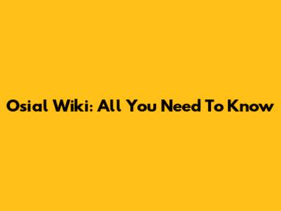 Osial Wiki: All You Need To Know