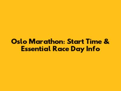 Oslo Marathon: Start Time & Essential Race Day Info
