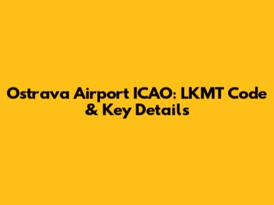 Ostrava Airport ICAO: LKMT Code & Key Details