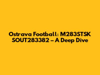 Ostrava Football: M283STSK SOUT283382 – A Deep Dive