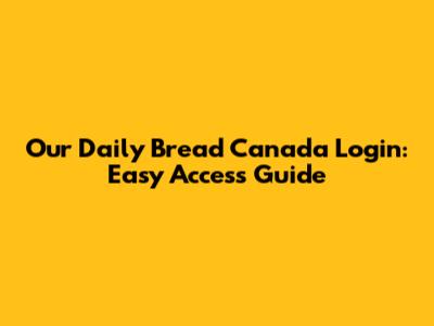 Our Daily Bread Canada Login: Easy Access Guide