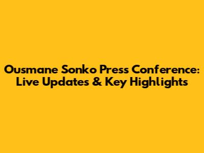 Ousmane Sonko Press Conference: Live Updates & Key Highlights
