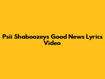 P'sii Shaboozey's "Good News" Lyrics Video