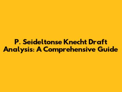 P. Seideltonse Knecht Draft Analysis: A Comprehensive Guide