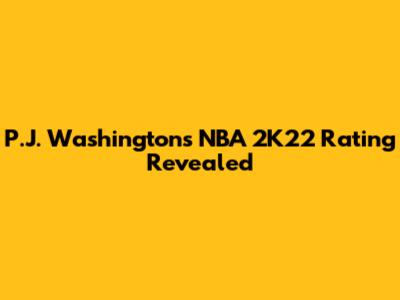P.J. Washington's NBA 2K22 Rating Revealed
