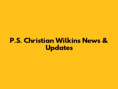 P.S. "Christian" Wilkins News & Updates