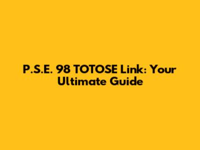 P.S.E. '98 TOTOSE Link: Your Ultimate Guide