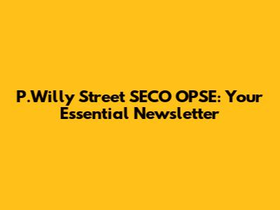 P.Willy Street SECO OPSE: Your Essential Newsletter