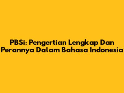 PBSi: Pengertian Lengkap Dan Perannya Dalam Bahasa Indonesia