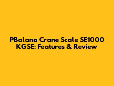 PBalana Crane Scale SE1000 KGSE: Features & Review