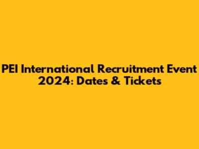 PEI International Recruitment Event 2024: Dates & Tickets