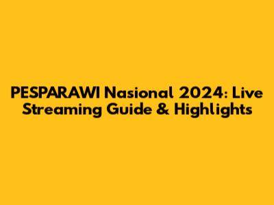 PESPARAWI Nasional 2024: Live Streaming Guide & Highlights