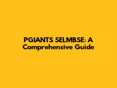 PGIANTS SELMBSE: A Comprehensive Guide