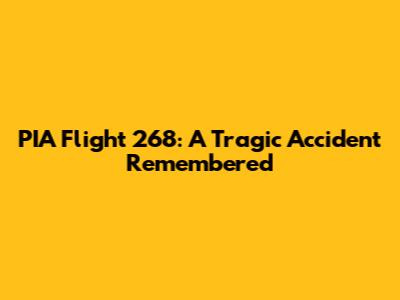 PIA Flight 268: A Tragic Accident Remembered