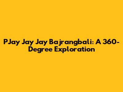 PJay Jay Jay Bajrangbali: A 360-Degree Exploration