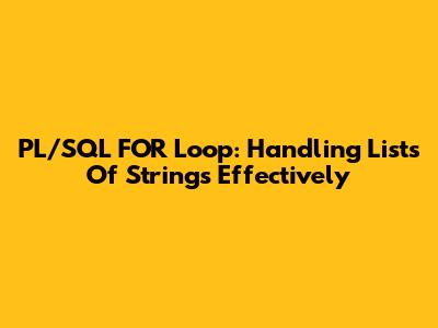 PL/SQL FOR Loop: Handling Lists Of Strings Effectively
