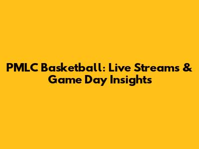 PMLC Basketball: Live Streams & Game Day Insights