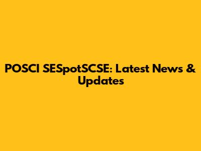 POSCI SESpotSCSE: Latest News & Updates