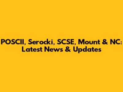 POSCII, Serocki, SCSE, Mount & NC: Latest News & Updates