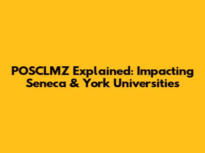 POSCLMZ Explained: Impacting Seneca & York Universities