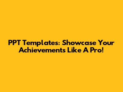 PPT Templates: Showcase Your Achievements Like A Pro!