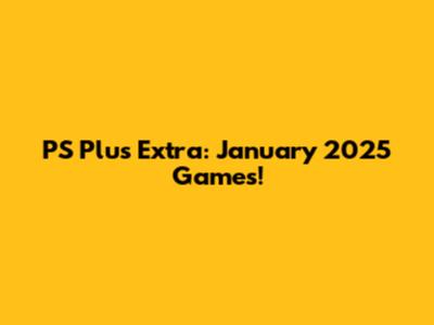 PS Plus Extra: January 2025 Games!