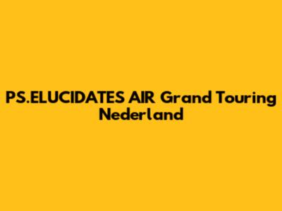 PS.ELUCIDATES AIR Grand Touring Nederland