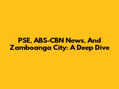 PSE, ABS-CBN News, And Zamboanga City: A Deep Dive