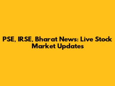 PSE, IRSE, Bharat News: Live Stock Market Updates