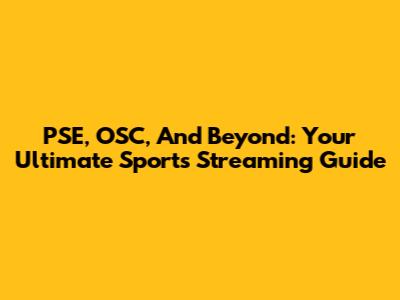 PSE, OSC, And Beyond: Your Ultimate Sports Streaming Guide