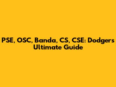 PSE, OSC, Banda, CS, CSE: Dodgers Ultimate Guide