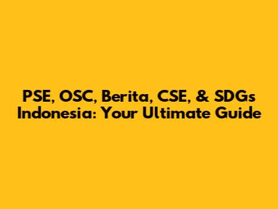 PSE, OSC, Berita, CSE, & SDGs Indonesia: Your Ultimate Guide