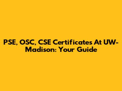 PSE, OSC, CSE Certificates At UW-Madison: Your Guide