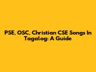 PSE, OSC, Christian CSE Songs In Tagalog: A Guide
