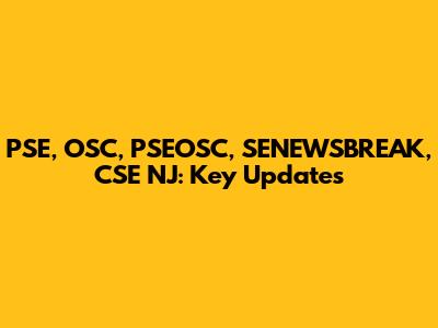 PSE, OSC, PSEOSC, SENEWSBREAK, CSE NJ: Key Updates