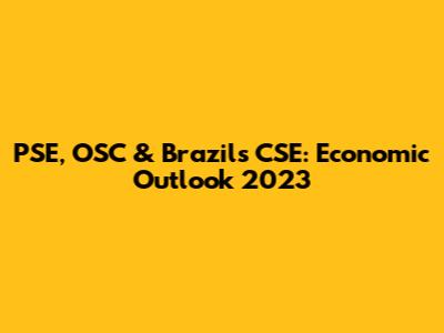 PSE, OSC & Brazil's CSE: Economic Outlook 2023