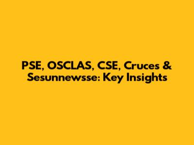 PSE, OSCLAS, CSE, Cruces & Sesunnewsse: Key Insights