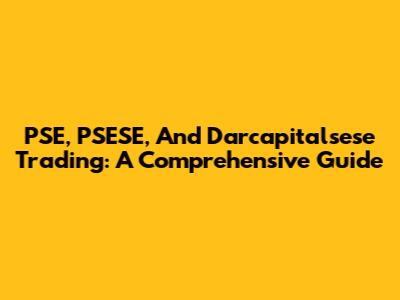 PSE, PSESE, And Darcapitalsese Trading: A Comprehensive Guide