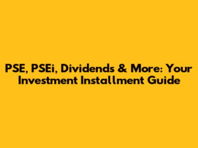 PSE, PSEi, Dividends & More: Your Investment Installment Guide