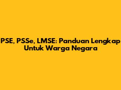 PSE, PSSe, LMSE: Panduan Lengkap Untuk Warga Negara