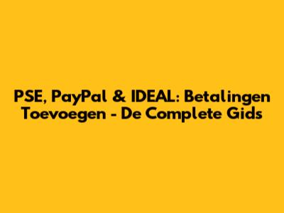 PSE, PayPal & IDEAL: Betalingen Toevoegen - De Complete Gids