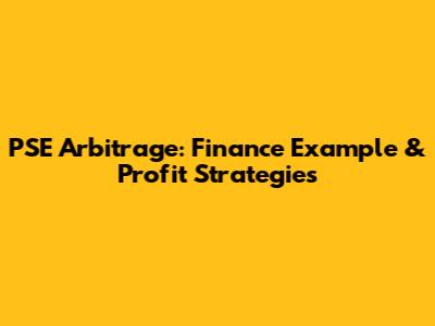 PSE Arbitrage: Finance Example & Profit Strategies