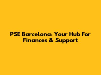PSE Barcelona: Your Hub For Finances & Support