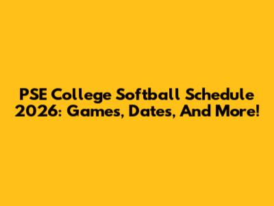 PSE College Softball Schedule 2026: Games, Dates, And More!