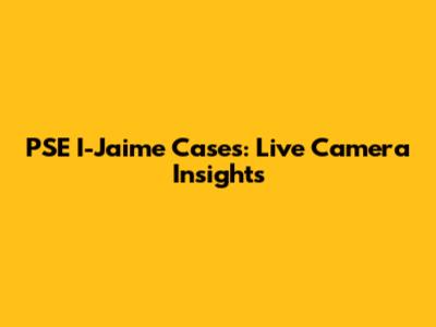 PSE I-Jaime Cases: Live Camera Insights